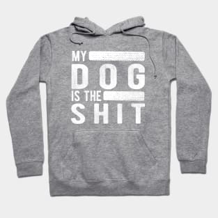 Dog - My dog is the shit Hoodie